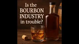 Is the Bourbon Industry in trouble?