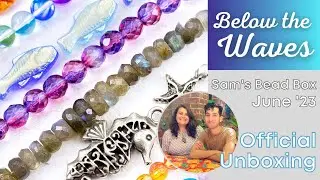 Official Unboxing - June '23 Sam's Bead Box: Below the Waves, Rachel and Sam of Sam's Bead Shop