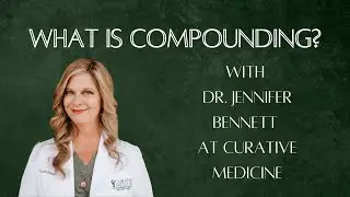 What is compounding? Dr. Jennifer Bennett Curative Medicine Pharmacy Gainesville, FL