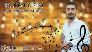 ROJHAT CİZİRİ EZ HATIM MALATE DIL PERİŞANIM YENİ 2024