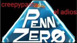 Creepypasta - él episodio perdido de penn zero casi héroe - él adiós