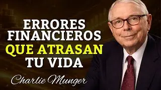 Decisiones Financieras Que Provocan Años de Atraso | CHARLIE MUNGER