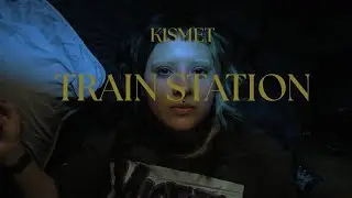 kismet -  Train Station Video Musical Oficial