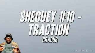 Gradur - SHEGUEY #10 (TRACTION) [Paroles]
