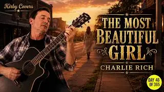 The Most Beautiful Girl In The World - Charlie Rich (Acoustic Guitar Cover) | Kirby Covers