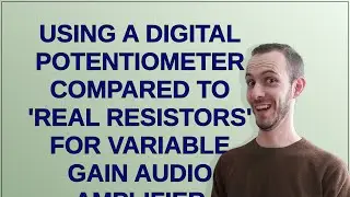 Electronics: Using a digital potentiometer compared to 'real resistors' for variable gain audio a...