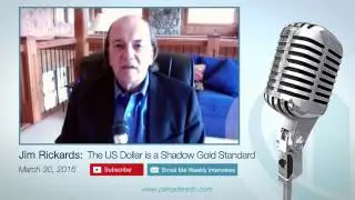 Jim Rickards 2016  The US Dollar Is a Shadow Gold Currency