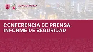 Conferencia de Prensa: Informe de Seguridad