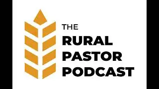 The Rural Pastor Podcast &ndash; Episode 38 &ndash; Healthy Rhythms Part 2 of 3