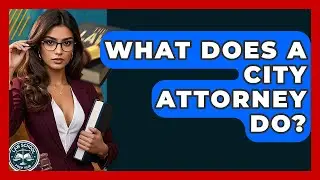 What Does A City Attorney Do? - Law School Prep Hub