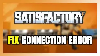 How to FIX Satisfactory Connection Error / Server Error!