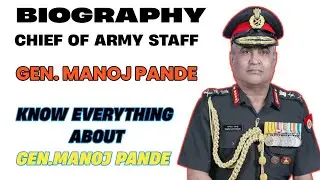 Biography Of Gen. Manoj Pande | Chief Of Army Staff