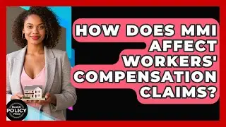 How Does MMI Affect Workers' Compensation Claims? - Black Policy Pros