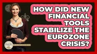 How Did New Financial Tools Stabilize The Eurozone Crisis? - Europe Through the Ages