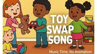Toy Swap Song &ndash; Learn to Share and Wait Your Turn | Music Time, No Animation