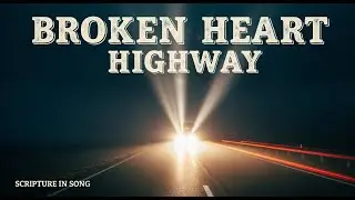 Broken Heart Highway | Psalm 34 | God's Remix Scripture Music