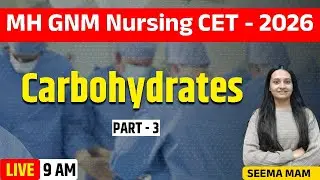 9 am | Carbohydrates | part 3 |  MH GNM Nursing CET 2026