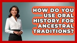 How Do You Use Oral History For Ancestral Traditions? - Worldwide Traditions