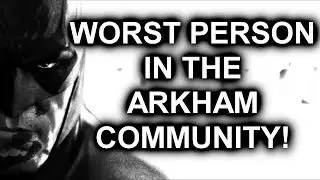 Worst Person in The Arkham Community!