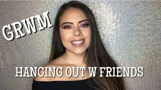 GRWM || Hanging Out With Friends