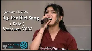 Lg.  Far Hlei Sung -  ( Solo )  - January 11, 2026  - Vancouver  VCBC