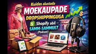 Kuidas alustada moekaupade dropshippinguga Shopify abil &ndash; samm-sammult (Podcast)