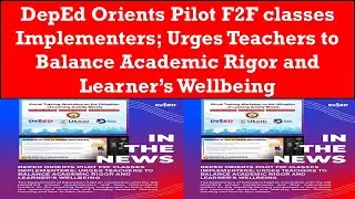 DepEd Orients Pilot F2F classes Implementers; Teachers to Balance Academic Rigor&Learner&rsquo;s Wellbeing