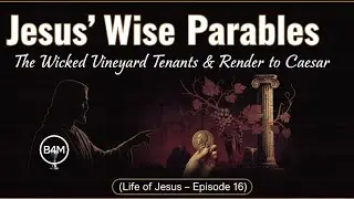 Jesus' Wise Parables: The Wicked Vineyard Tenants & Render to Caesar &ndash; (Life of Jesus &ndash; Episode 16)
