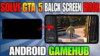 Solve Black Screen Error in Gta 5 lite Gamehub low end device snapdragon Mediatek Exynos