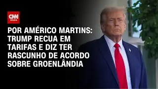 Trump recua em tarifas e diz ter rascunho de acordo sobre Groenlândia | CNN NOVO DIA