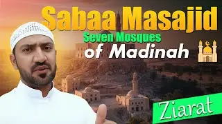 Sabaa Masajid Ziarat | Seven Mosques of Madinah 🕌