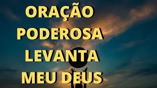 Oração Poderosa  - Me Levanta Meu Deus
