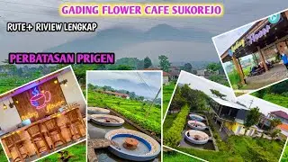 Gading Flower Cafe Sukorejo Pasuruan // Rute + Riview Lengkap