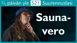 Suurennuslasi: Saunavero | Päivän yle 521