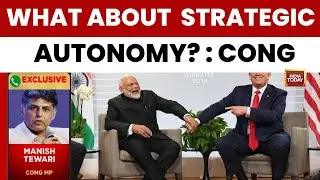 Manish Tewari Questions India's Strategic Autonomy After Donald Trump's Trade Deal Announcement