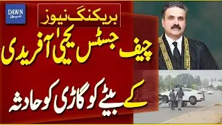Car of Chief Justice Yahya Afridi&rsquo;s Son Meets with an Accident | Breaking News | Dawn News