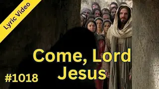 Come Lord Jesus | Hymns for Home and Church #1018