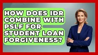 How Does IDR Combine With PSLF For Student Loan Forgiveness? - Smart Start Education Fund