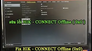 fix DVR hik - connect offline (0x0) / sửa lỗi DVR hik - connect offline (0x0)