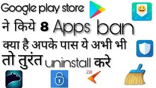 Google 8 apps banned here are list of apps.2018 latest
