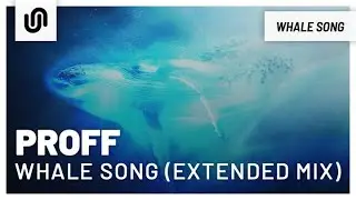 PROFF - Whale Song (Extended Mix)