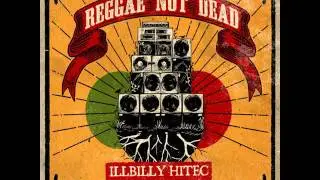 Illbilly Hitec - Reggae Not Dead Feat  Longfingah & Cheshire Cat
