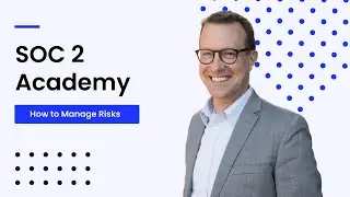 SOC 2 Academy: How to Manage Risks