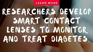 Smart Contact Lenses to Monitor & Treat Diabetes