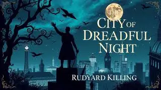 THE CITY OF DREADFUL NIGHT by Rudyard Kipling