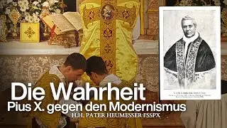 Pius X. und der aktuelle Kampf gegen den Modernismus - H.H. Pater Heumesser FSSPX
