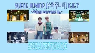 SUPER JUNIOR (슈퍼주니어) K.R.Y - WHEN WE WERE US Lyrics+SPECIAL PERFOMANCE