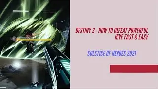 DESTINY 2 - HOW TO DEFEAT POWERFUL HIVE FAST & EASY | SOLSTICE OF HEROES 2021