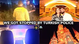 WE GOT STOPPED BY TURKISH POLICE 👀👮‍♀️🚔