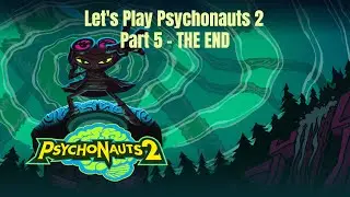 Psychonauts 2 Part 5 - Growing a Garden and Fighting Maligula